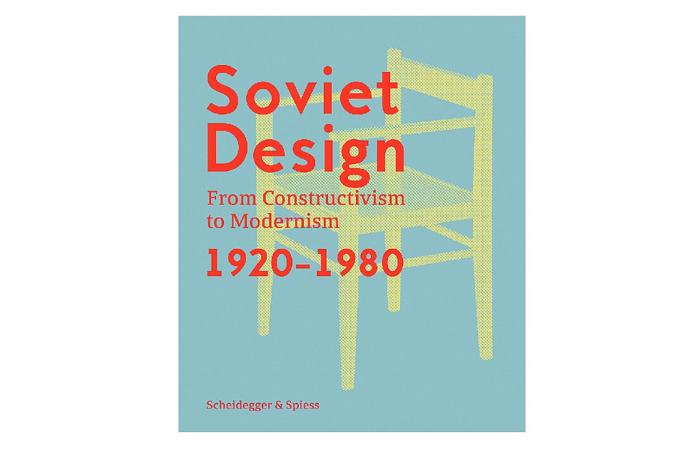 Soviet Design. From Constructivism to Modernism 1920-1980